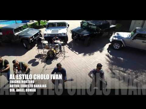 Al Estilo Cholo Ivan - Enigma Norteño (Video Musical)