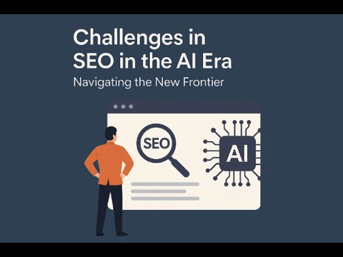 Challenges in SEO in the AI Era: Navigating the New Frontier