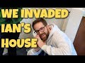 WE INVADED IAN'S HOUSE