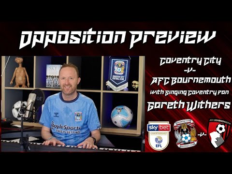 COVENTRY AWAY - Coventry City vs AFC Bournemouth - with Gareth Withers - The Singing Coventry fan