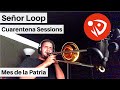 Señor Loop – Mes de la Patria (Cuarentena Sessions) #QuédateEnCasa #Conmigo
