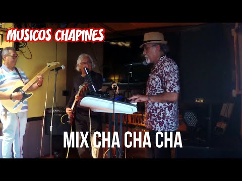 Músicos Chapines - CHA CHA mix con Edgar Mota, Julio Tejada y Carlos Maldonado