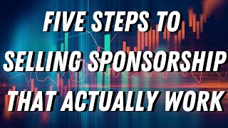 Five Steps to Selling Sponsorship That Actually Work