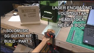 SOLOMUSIC SG STYLE ELECTRIC GUITAR KIT BUILD - PART 3: Using the Xtool F1 Laser Engraver