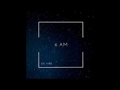 OG Vibe - 6 AM