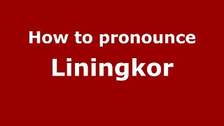 How to pronounce Liningkor