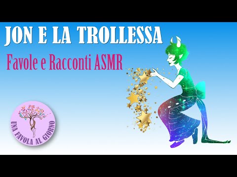 Fiabe e Favole ASMR ITA - Jon e la Trollessa una nuova storia rilassante per dormire sereni