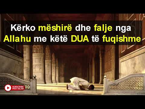 Kerko meshire dhe falje nga Allahu me kete DUA te fuqishme