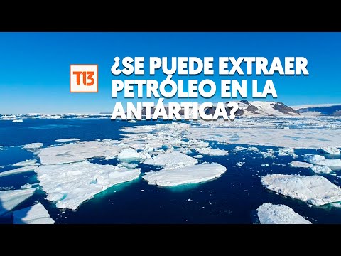 ¿Se puede explotar petróleo en la Antártica? | T13