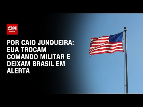 EUA trocam comando militar e deixam Brasil em alerta | CNN PRIME TIME