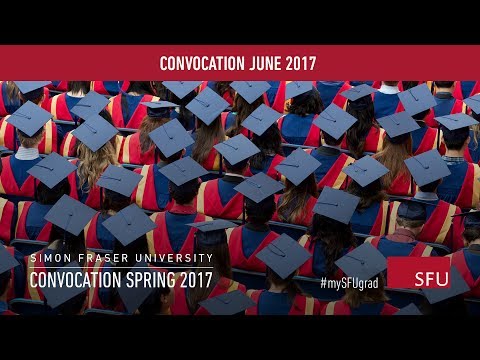 SFU Spring 2017 Convocation: Ceremony H - Live Webcast June 9 (p.m. ceremony)