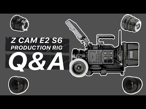 Z Cam E2 S6 production rig Q&A