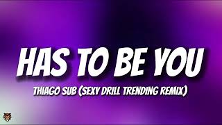 Download lagu Thiago Sub - Has To Be You (Sexy Drill Trending Remix) mp3