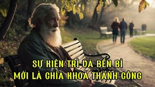 Sự kiên trì và bền bỉ mới là chìa khoá của thành công | Trí Tuệ Cổ Nhân