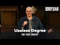 Your College Degree Is Probably Useless. Dry Bar Comedy