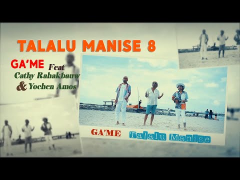 TALALU MANISE 8 - Ga'me ft Cathy Rahakbauw & Yochen Amos