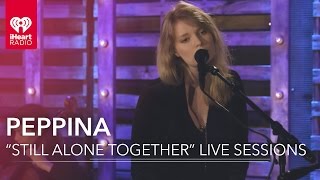 Peppina "Still Alone Together" Live Acoustic | iHeartRadio Live Sessions