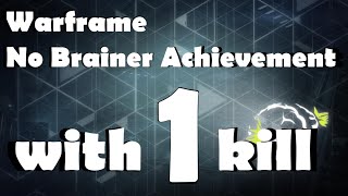 Warframe No Brainer Achievement WITH ONLY 1 KILL CHEESE