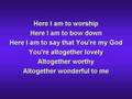 Here I am to Worship (worship video w/ lyrics ...