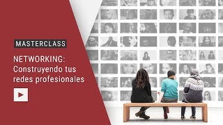 MASTERCLASS | Networking para construir tus redes profesionales