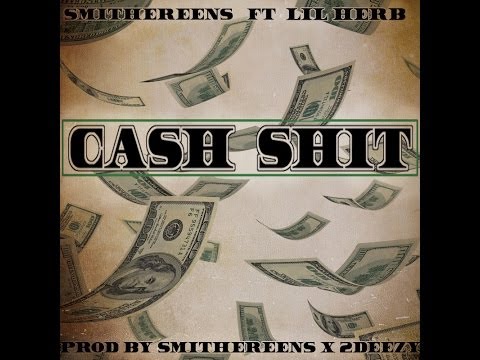 Smithereens Feat. Lil Herb- Cash Shit Prod. Smithereens x 2 Deezy (ruff mix)