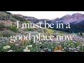 I Must Be In A Good Place Now (Lyric Video)