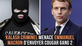 Kalash Criminel menace Emmanuel Macron d&#39;envoyer Cougar Gang 2
