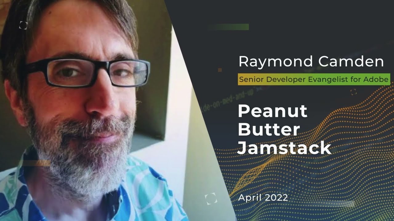 Devnexus 2022 - Peanut Butter Jamstack - Raymond Camden