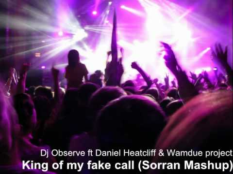 Dj Observe ft Daniel Heatcliff & Wamdue project - King of my fake call (Sorran Mashup)
