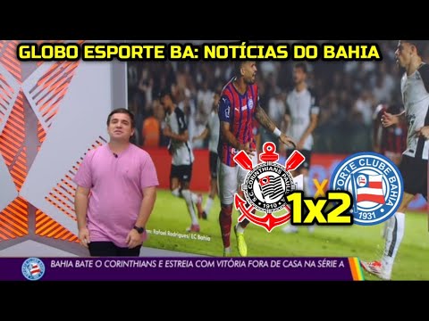 Globo Esporte BA - Bahia beats Corinthians and debuts with an away win in Série A.
