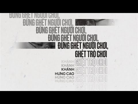 HƯNG CAO & KHÁNH - ĐỪNG GHÉT NGƯỜI CHƠI, GHÉT TRÒ CHƠI | OFFICIAL LYRICS VIDEO