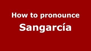 How to pronounce Sangarcía