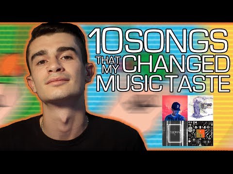 10 Songs That Changed My Music Taste