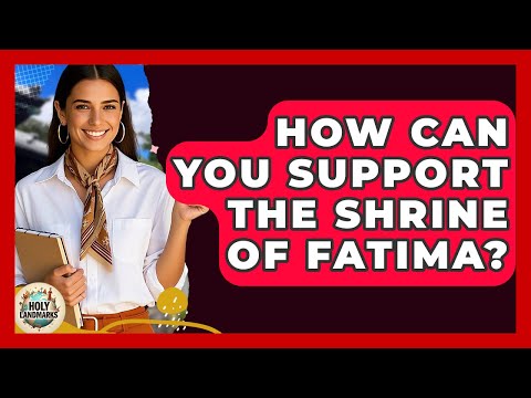 How Can You Support The Shrine Of Fatima? | Holy Landmarks