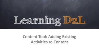 Content Tool: Adding Existing Activities to Content (720) D2L Brightspace