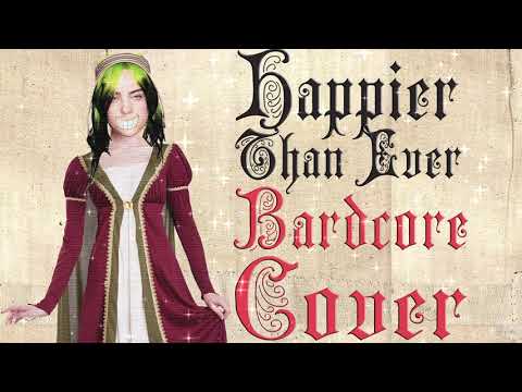 Happier Than Ever  (Medieval Parody Cover / Bardcore) Originally by Billie Eilish
