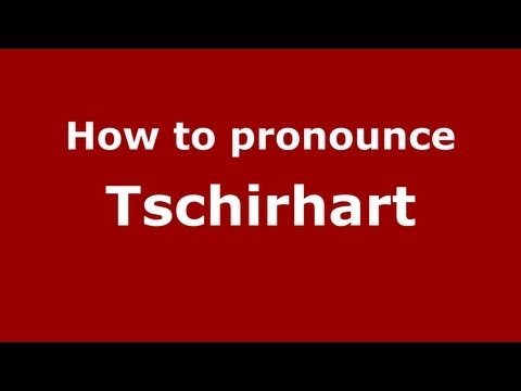 How to Pronounce Tschirhart - PronounceNames.com