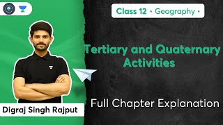 Class 12th | Geography | Tertiary & Quaternary Activities | Full Chapter Explanation | Digraj Sir