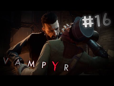 Granting Swansea Immortality - Vampyr Gameplay Walkthrough Part 16 (PC)