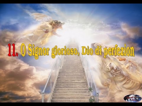 -Inni di Lode e Suppliche a Dio- __11. O Signor glorioso, Dio di perfezion__