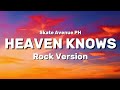 Skate Avenue PH - Heaven Knows (Rock Version) Lyrics