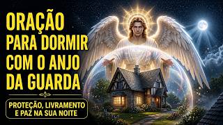 🌙 ANJO DA GUARDA, FICA COMIGO ESTA NOITE 🙏 Oração Poderosa Para Ouvir Dormindo