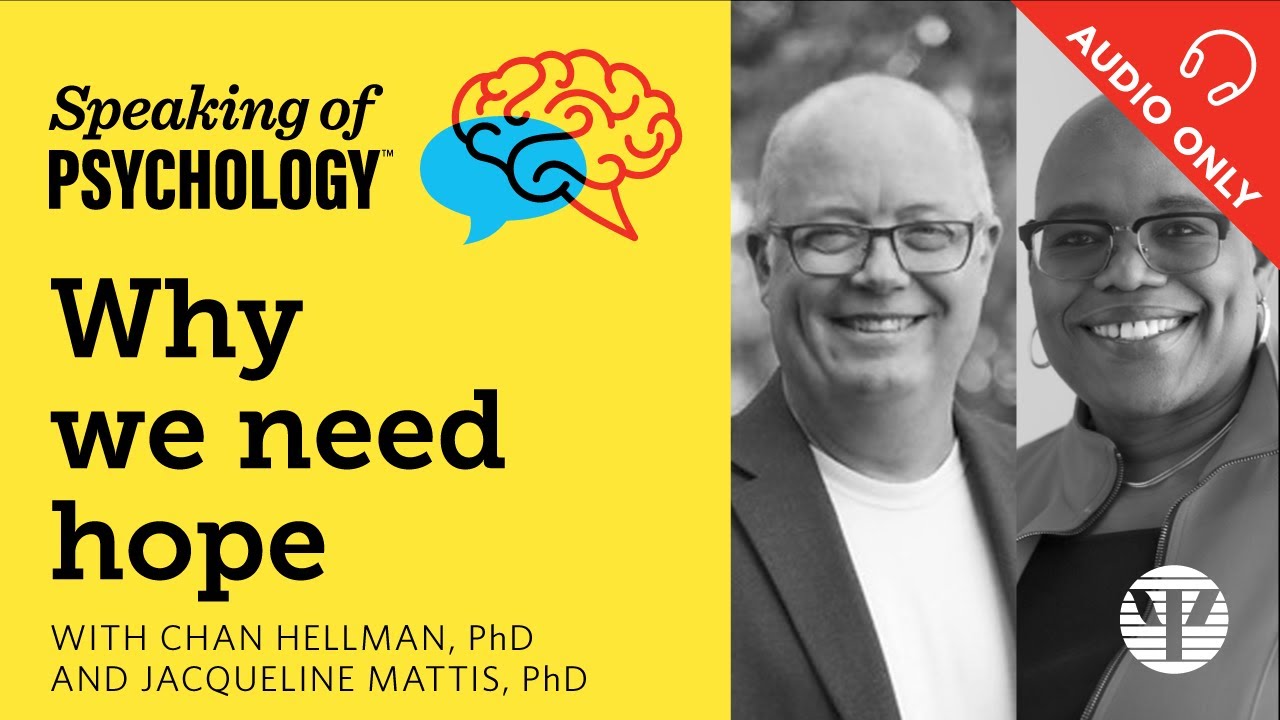 Speaking of Psychology: Why we need hope, with Chan Hellman, PhD, and Jacqueline Mattis, PhD