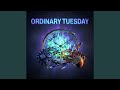 Ordinary Tuesday