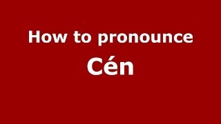 How to pronounce Cén