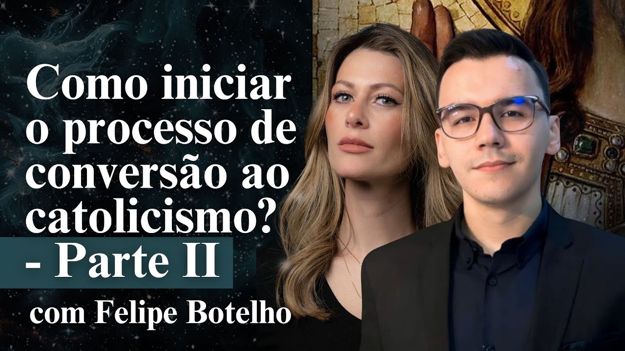 Como se converter ao catolicismo - com Felipe Botelho