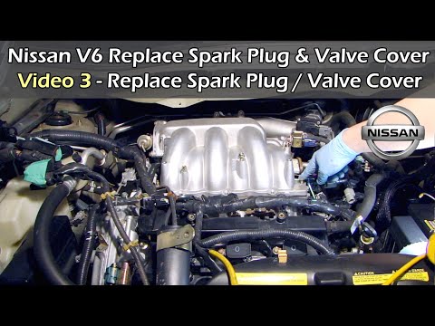 Nissan V6 Replace Spark Plug & Valve Cover - VIDEO 3: SPARK PLUG & VALVE COVER
