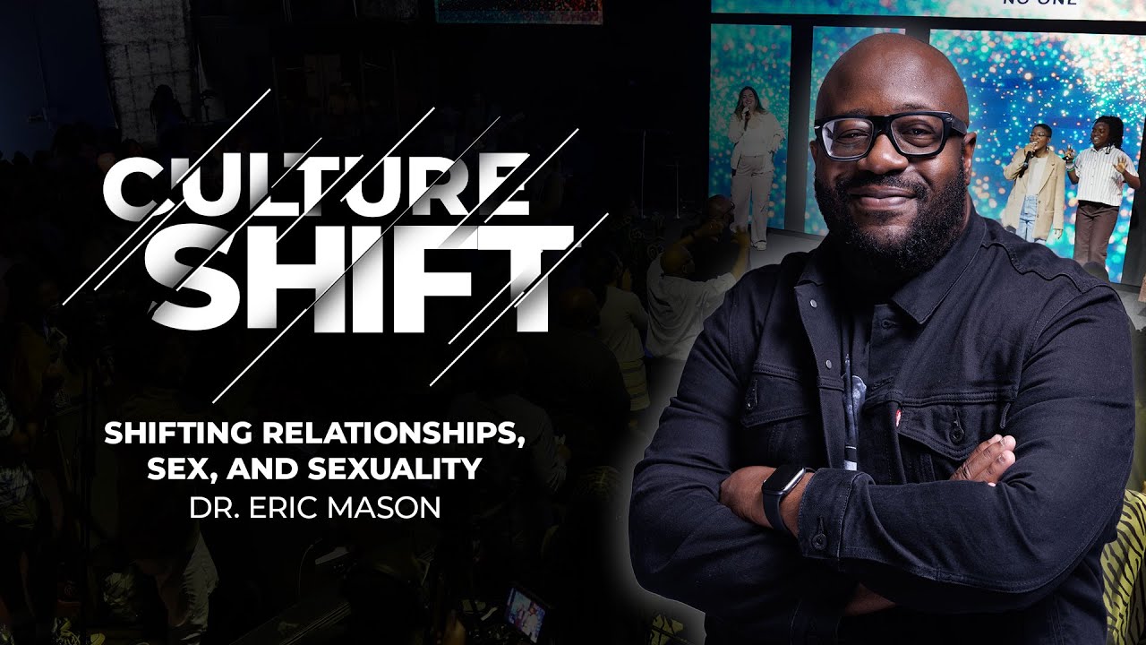 CULTURE SHIFT: Shifting Relationships, Sex, and Sexuality | Dr. Eric Mason | Sunday, April 7, 2024