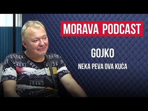 Neka peva ova kuća - Gojko | Morava podcast Ep. 039