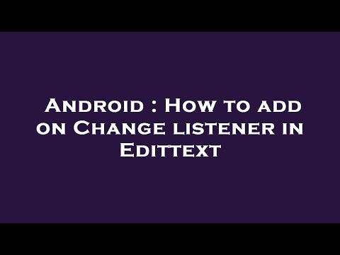 Android : How to add on Change listener in Edittext